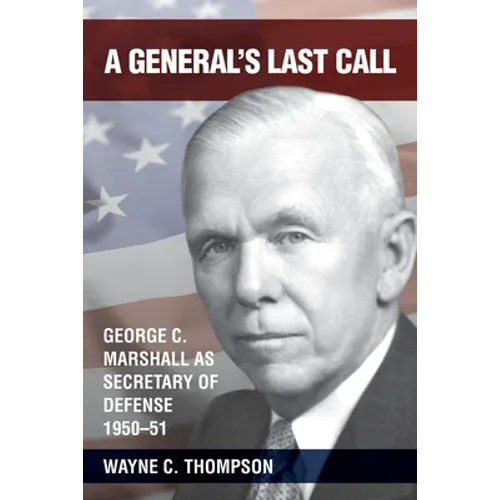 A General's Last Call: George C. Marshall as Secretary of Defense, 1950-51 - Paperback