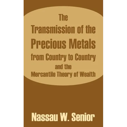 The Transmission of the Precious Metals from Country to Country and the Mercantile Theory of Wealth - Paperback