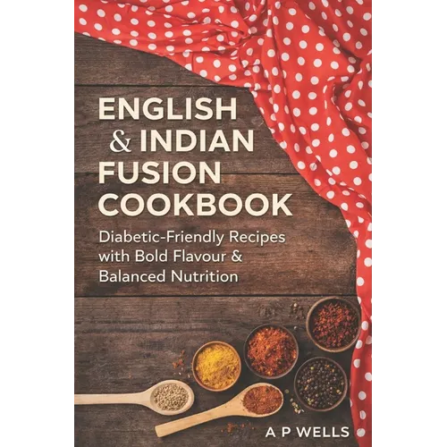 English and Indian Fusion Cookbook: For Diabetics - Paperback
