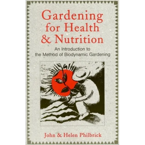 Gardening for Health and Nutrition: An Introduction to the Method of Biodynamic Gardening - Paperback