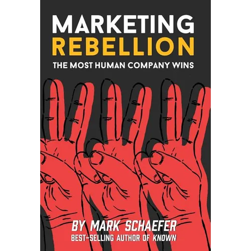 Marketing Rebellion: The Most Human Company Wins - Hardcover