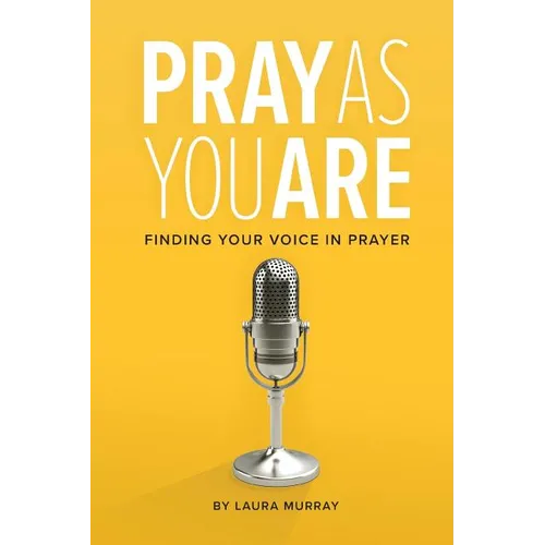 Pray as You Are: Finding Your Voice in Prayer - Paperback
