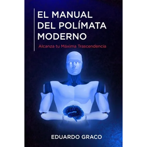 El Manual del Polímata Moderno: Alcanza tu Máxima Trascendencia - Paperback