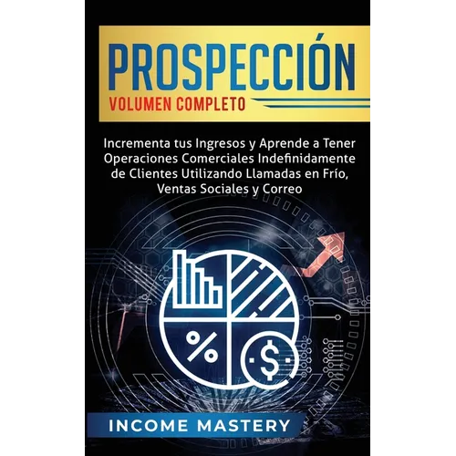 Prospección: Incrementa tus Ingresos y Aprende a Tener Operaciones Comerciales Indefinidamente de Clientes Utilizando Llamadas en F - Paperback
