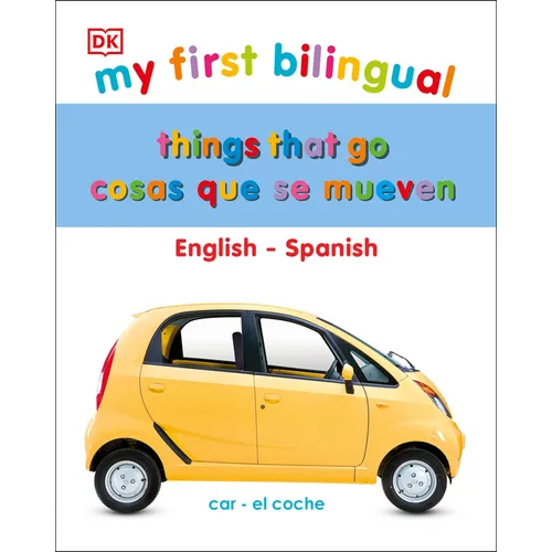 My First Things That Go/Cosas Que Se Mueven: Bilingual Edition English-Spanish / Edición Bilingüe Inglés-Español - Board Book