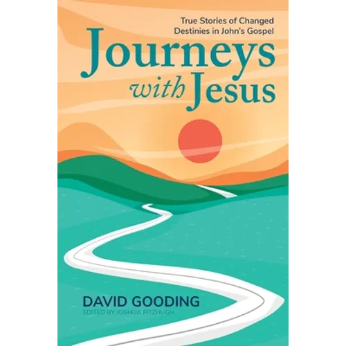 Journeys with Jesus: True Stories of Changed Destinies in John's Gospel - Paperback