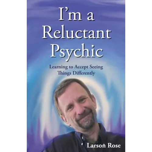 I'm a Reluctant Psychic: Learning to Accept Seeing Things Differently - Paperback