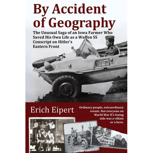 By Accident of Geography: How a Reluctant Waffen SS Soldier Extracted Himself from Hitler's World War II Eastern Front and Became an Iowa Farmer - Paperback