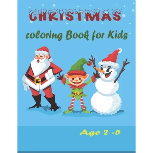 Christmas Coloring book for kids Ages 2-5: Christmas Activity Book for kids Preschoolers - Christmas Colouring Book For Childrens 2-5 3-6 2-4 - ... - - Paperback