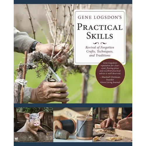 Gene Logsdon's Practical Skills: A Revival of Forgotten Crafts, Techniques, and Traditions - Paperback
