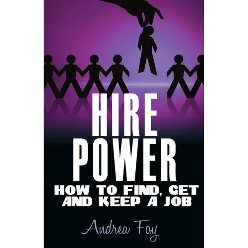 Hire Power - How to Find, Get and Keep a Job - Paperback