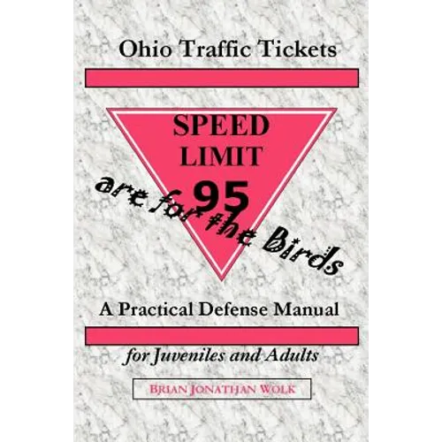 Ohio Traffic Tickets Are for the Birds: A Practical Defense Manual for Juveniles and Adults - Paperback