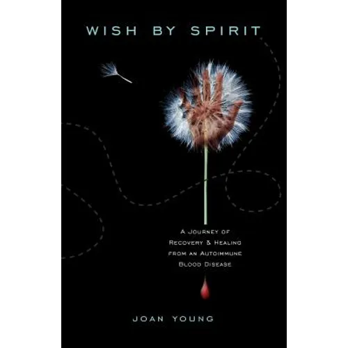 Wish by Spirit: A Journey of Recovery and Healing from an Autoimmune Blood Disease - Paperback