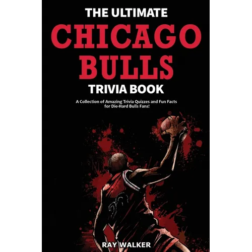 The Ultimate Chicago Bulls Trivia Book: A Collection of Amazing Trivia Quizzes and Fun Facts for Die-Hard Bulls Fans! - Paperback