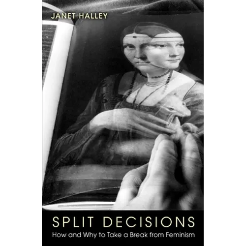 Split Decisions: How and Why to Take a Break from Feminism - Paperback