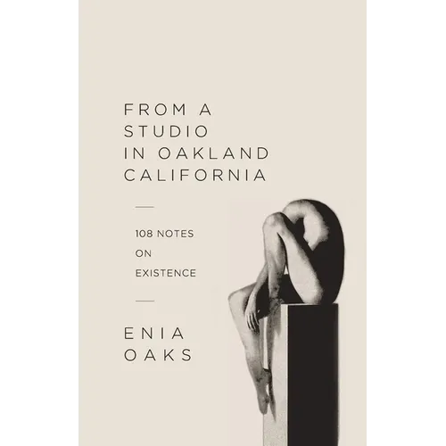 From A Studio in Oakland, California: 108 Notes on Existence - Paperback