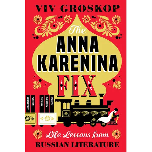 The Anna Karenina Fix: Life Lessons from Russian Literature - Paperback
