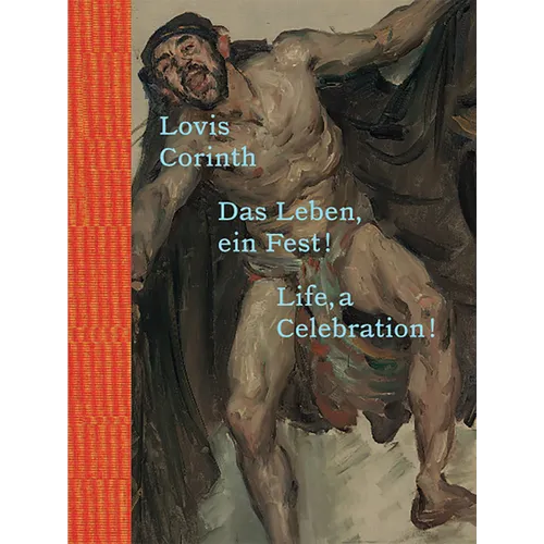 Lovis Corinth: Life, a Celebration! - Hardcover