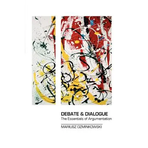 Debate & Dialogue: The Essentials of Argumentation - Paperback