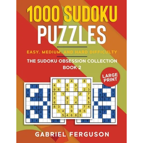 1000 Sudoku Puzzles Easy, Medium and Hard difficulty Large Print: The Sudoku obsession collection Book 2 - Paperback