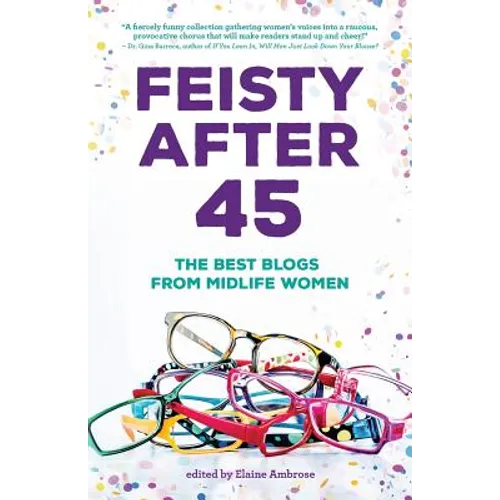 Feisty After 45: The Best Blogs from Midlife Women - Paperback