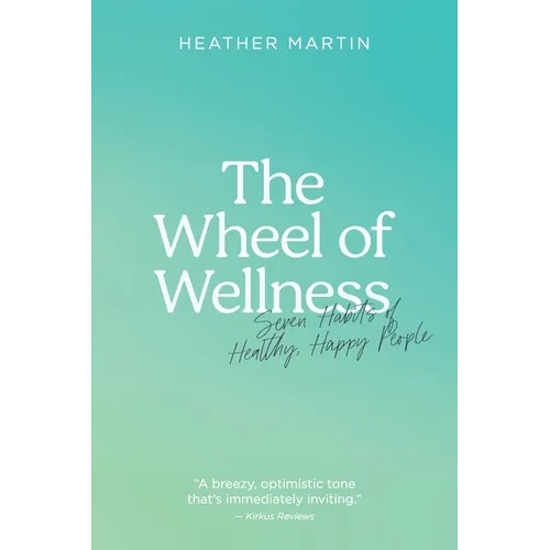 The Wheel of Wellness: 7 Habits of Healthy, Happy People - Paperback