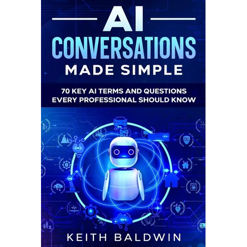 AI Conversations Made Simple: 70 Key AI Terms and Questions Every Professional Should Know - Paperback