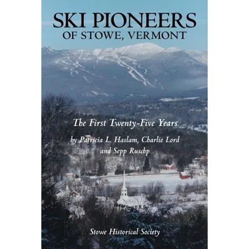 Ski Pioneers of Stowe, Vermont: The First Twenty-Five Years - Paperback