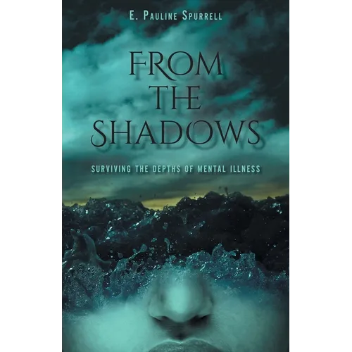 From The Shadows: Surviving the Depths of Mental Illness - Paperback