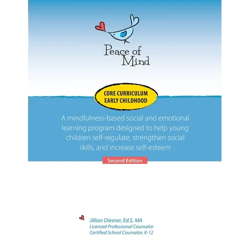 Peace of Mind Core Curriculum for Early Childhood: A mindfulness-based social and emotional learning program designed to help young children self-regu - Paperback