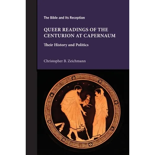 Queer Readings of the Centurion at Capernaum: Their History and Politics - Paperback