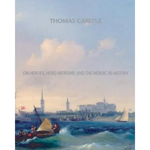 On Heroes, Hero-Worship, and The Heroic in History - Paperback