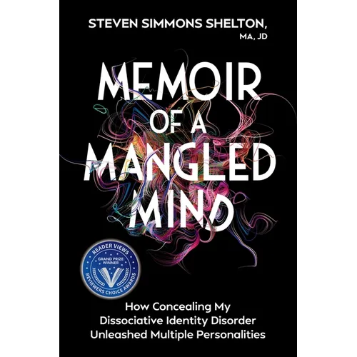 Memoir of a Mangled Mind: How Concealing My Dissociative Identity Disorder Unleashed Multiple Personalities - Paperback