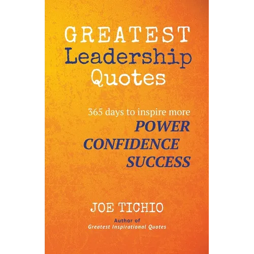 Greatest Leadership Quotes: 365 days to inspire more Power, Confidence, and Success - Paperback