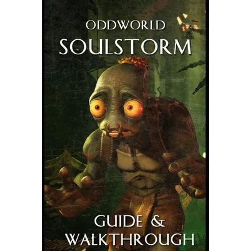 Oddworld Soulstorm Guide and Walkthrough: Tips - Cheats - And More - Paperback
