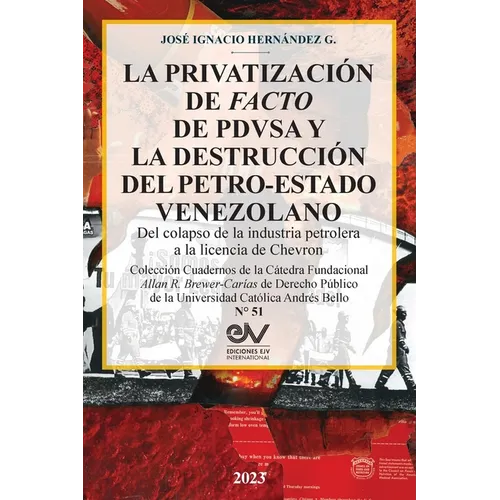 LA PRIVATIZACIÓN DE FACTO DE PDVSA Y LA DESTRUCCIÓN DEL PETRO-ESTADO VENEZOLANO. Del colapso de la industria petrolera a la licencia de Chevron - Paperback