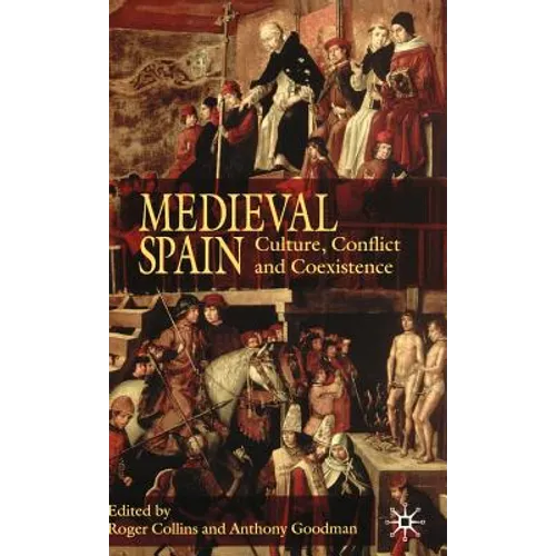Medieval Spain: Culture, Conflict and Coexistence - Hardcover