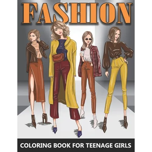 Fashion Coloring Book for Teenage Girls: Beautiful Female Models in Grayscale - Colouring Book For Teens and Adults - Great Gift idea for Fashion Desi - Paperback