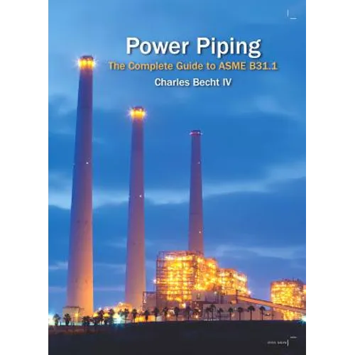 Power Piping: The Complete Guide to the ASME B31.1 - Hardcover