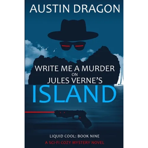 Write Me a Murder on Jules Verne's Island (Liquid Cool, Book 9): The Cyberpunk Detective Series - Paperback