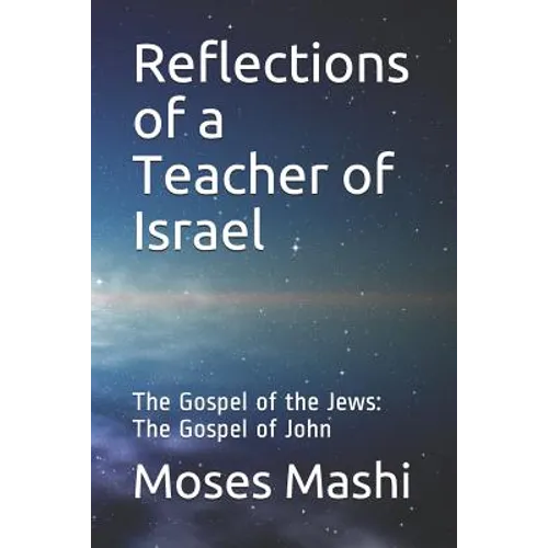 Reflections of a Teacher of Israel: The Gospel of the Jews: The Gospel of John - Paperback