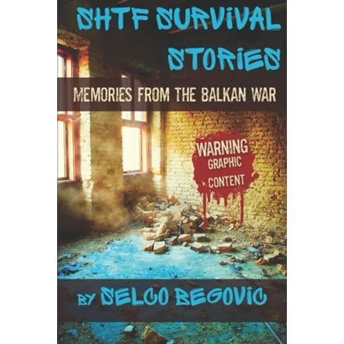 SHTF Survival Stories: Memories from the Balkan War - Paperback