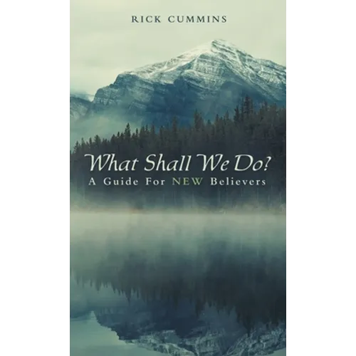 What Shall We Do?: A Guide for New Believers - Hardcover