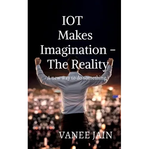IOT makes imagination- The Reality - Paperback