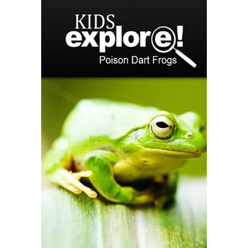 Poison Dart Frogs - Kids Explore: Animal books nonfiction - books ages 5-6 - Paperback
