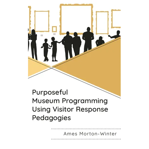 Purposeful Museum Programming Using Visitor Response Pedagogies - Paperback