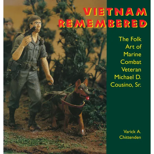 Vietnam Remembered: The Folk Art of Marine Combat Veteran Michael D. Cousino, Sr. - Paperback