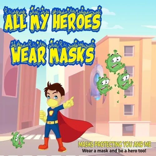 All My Heroes Wear Masks: mask protecting you and me - Paperback