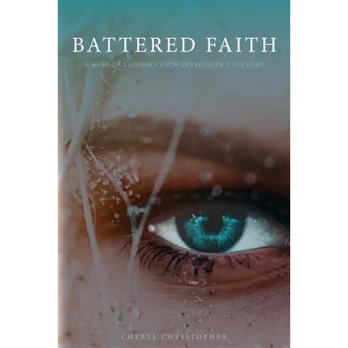 Battered Faith: A Warrior's Journey From Depression to Destiny - Paperback
