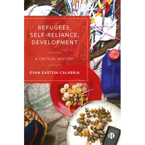 Refugees, Self-Reliance, Development: A Critical History - Paperback